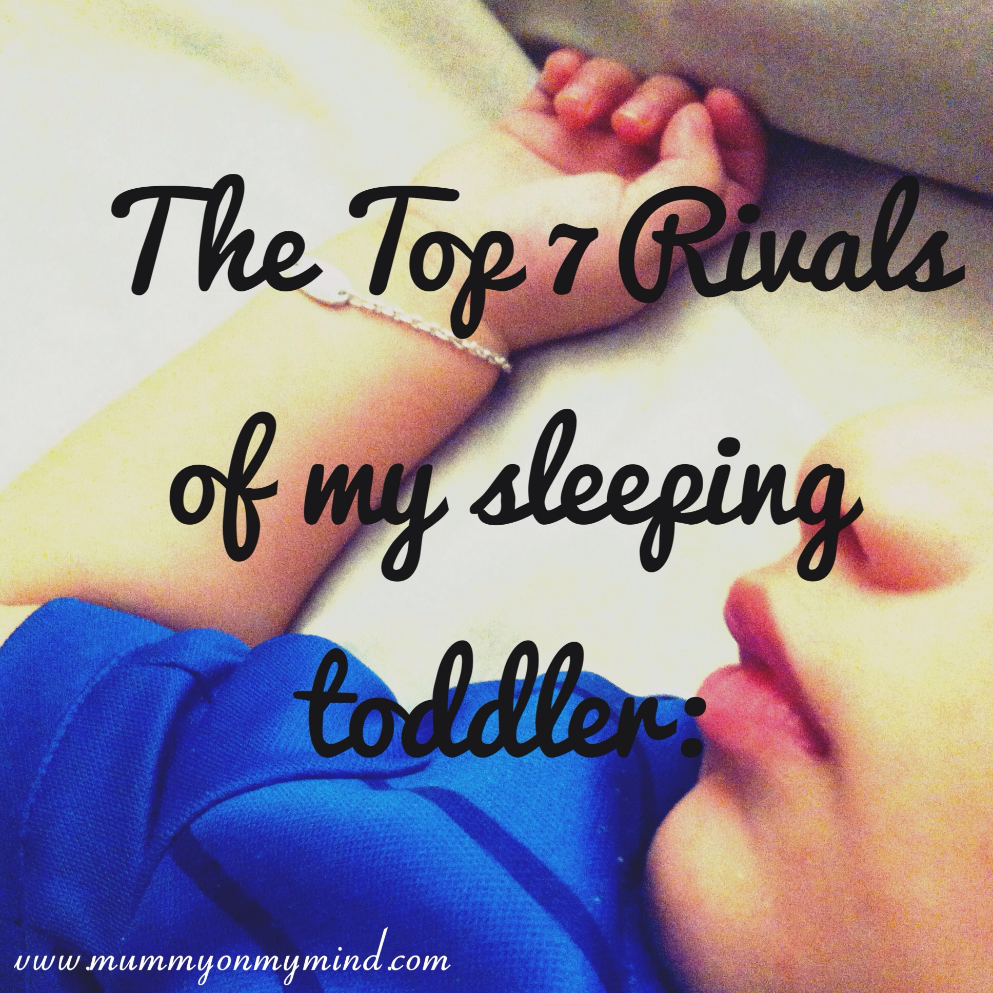 The Top 7 Rivals of my Sleeping Toddler: