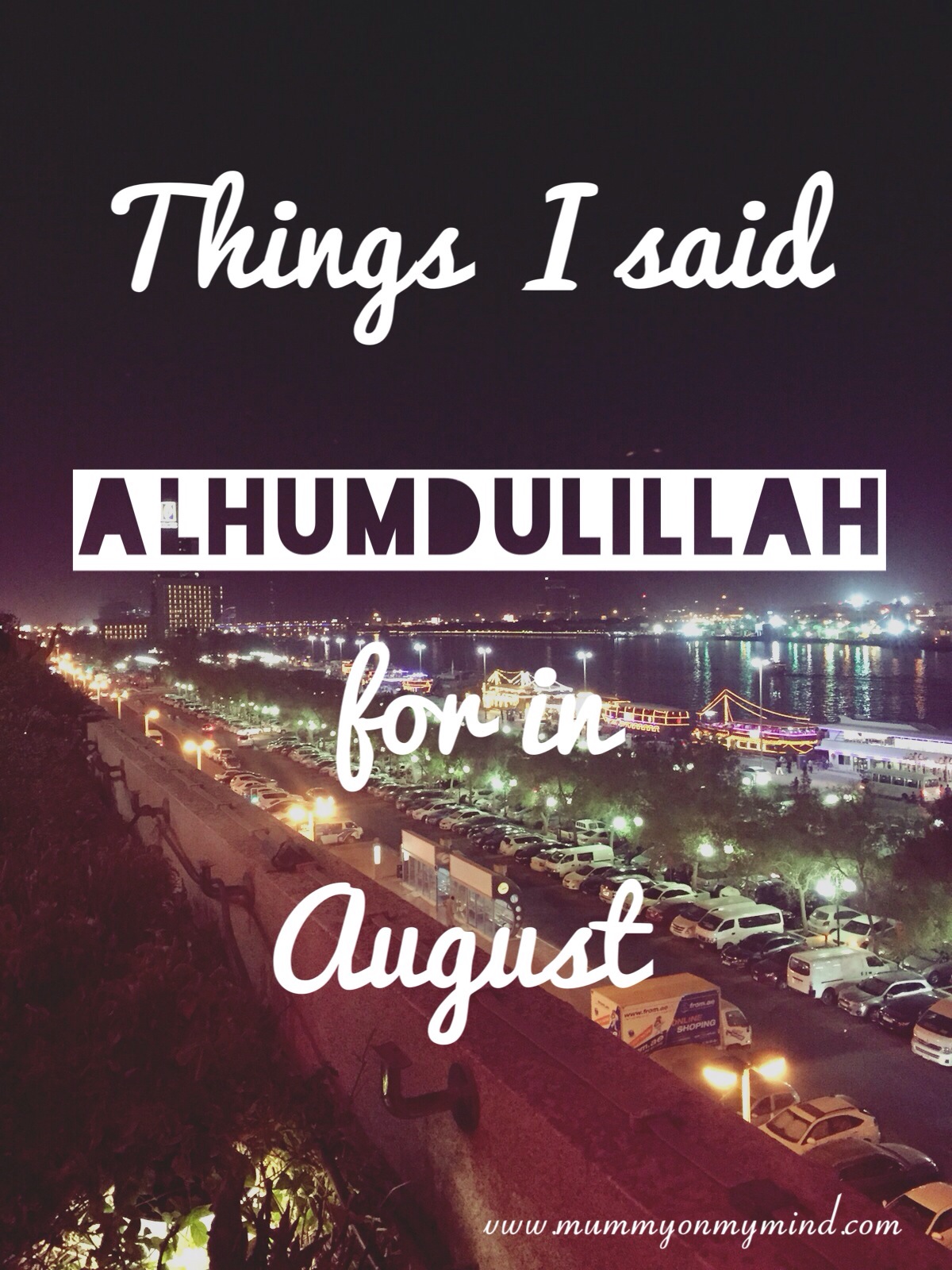 Things I said Alhumdulillah for in August 2015…