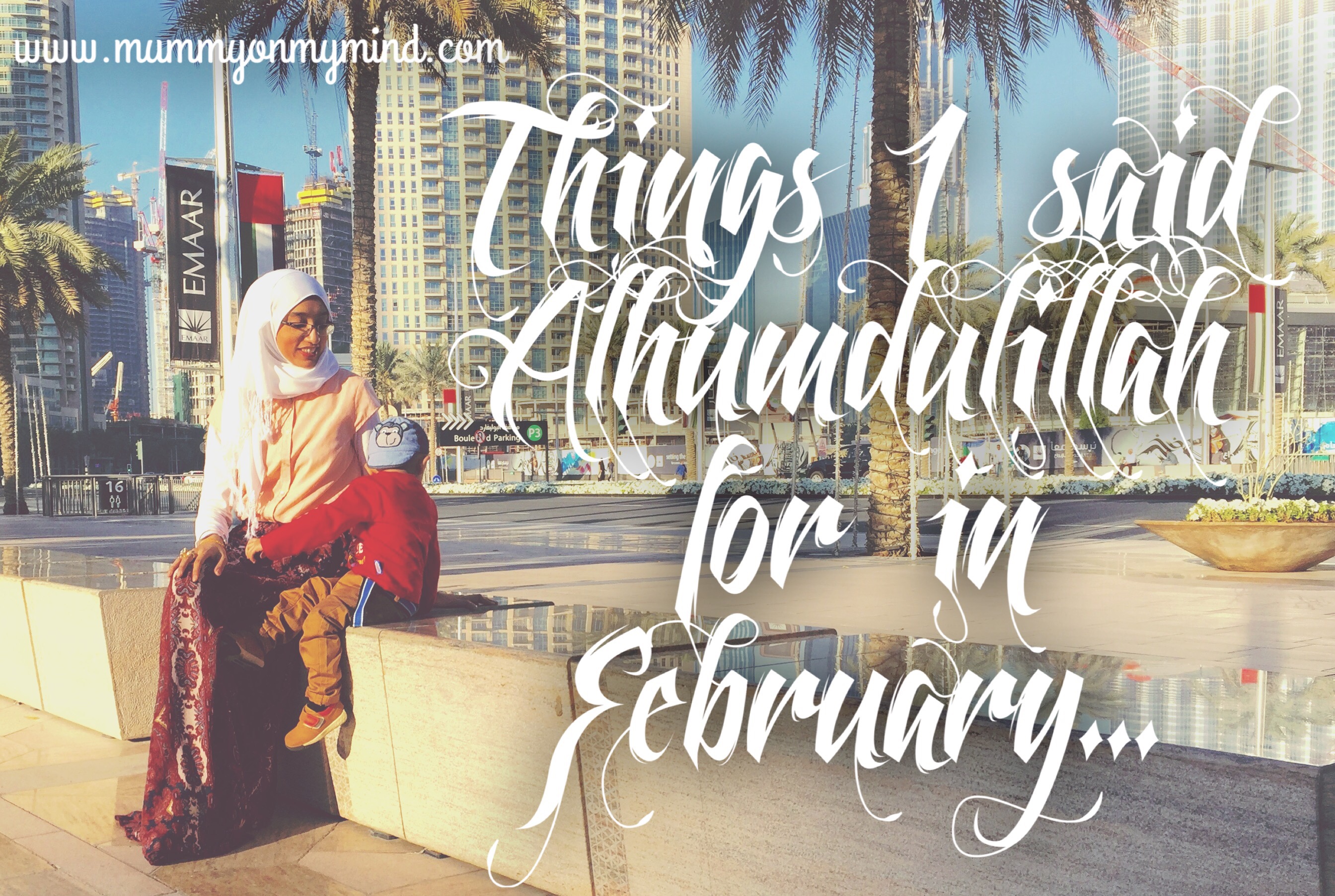 Things I said Alhumdulillah for in February 2016…