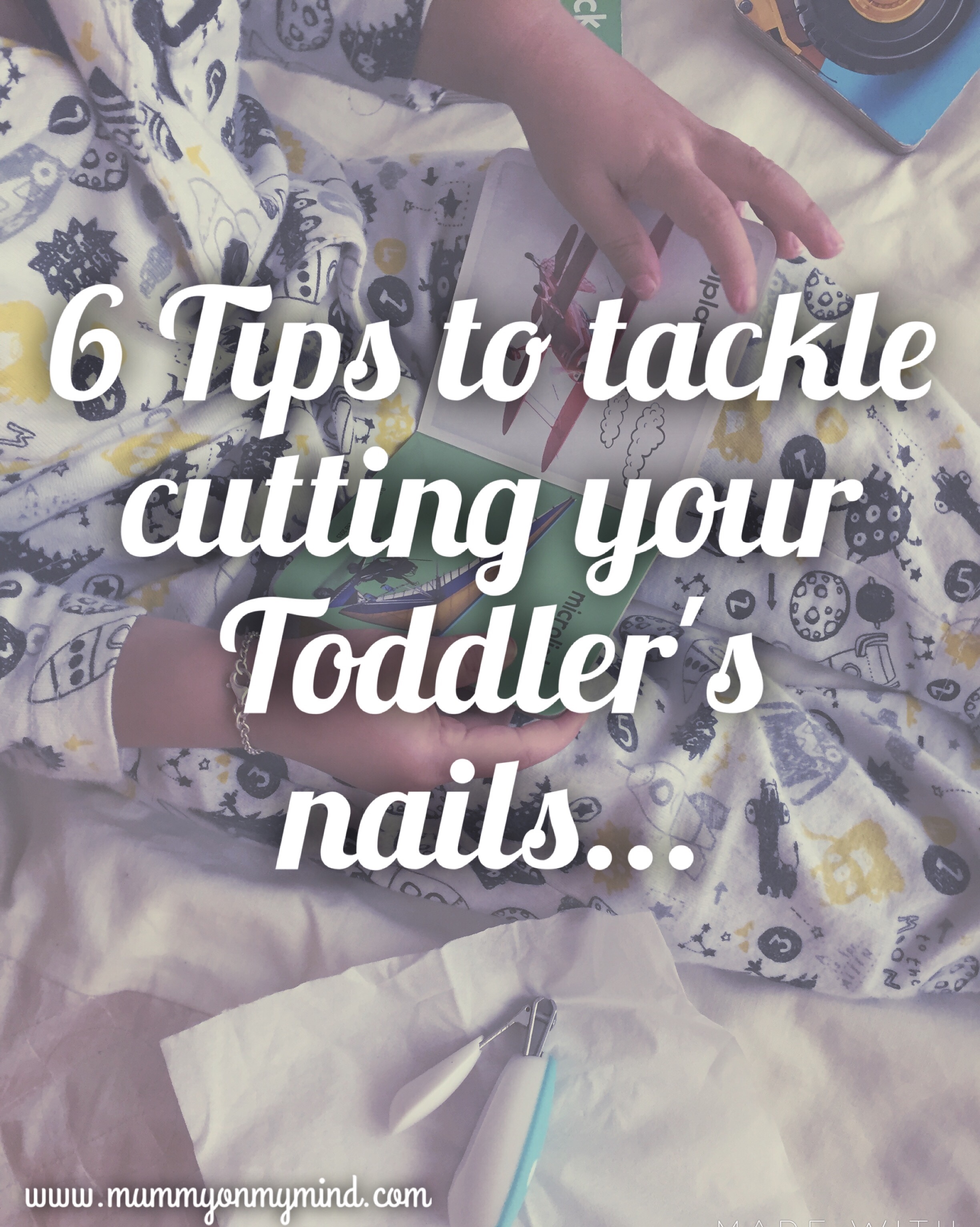 6 Tips to tackle the Nail Cutting battle with your Toddler…