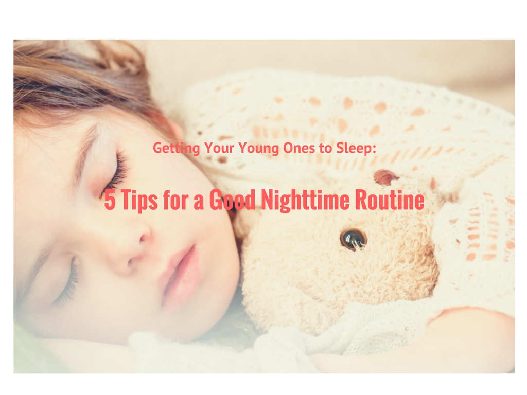 Getting Your Young Ones to Sleep: 5 Tips for a Good Nighttime Routine
